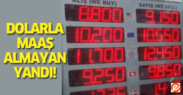 Dolarla maaş almayan yandı