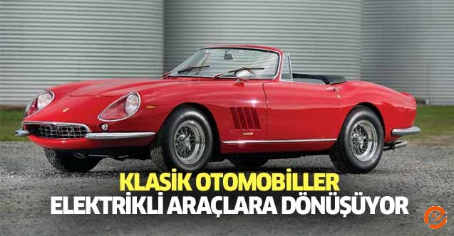 Klasik otomobiller elektrikli araçlara dönüşüyor