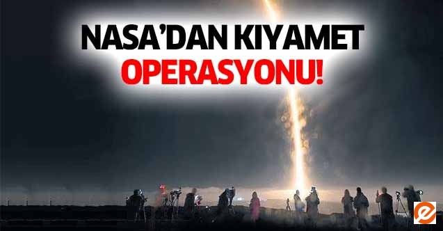 NASA’dan kıyamet operasyonu