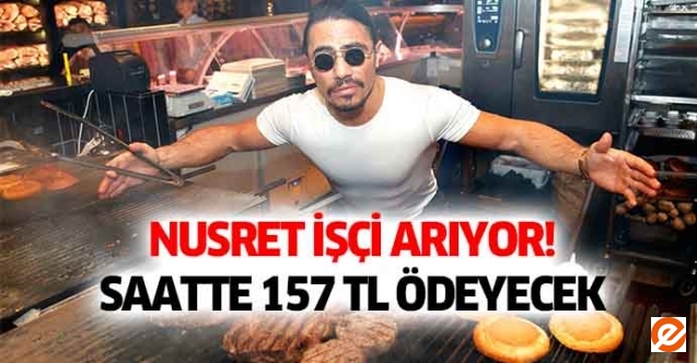 Nusret işçi arıyor! Saatte 157 TL ödeyecek