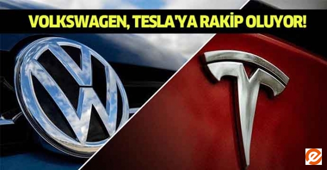 Volkswagen, Tesla'ya rakip oluyor!