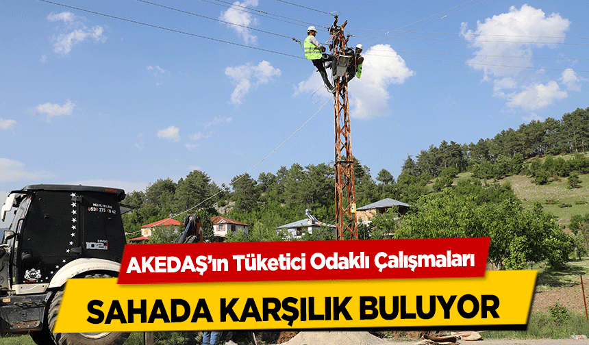 AKEDAŞ’ın Tüketici Odaklı Çalışmaları sahada karşılık buluyor