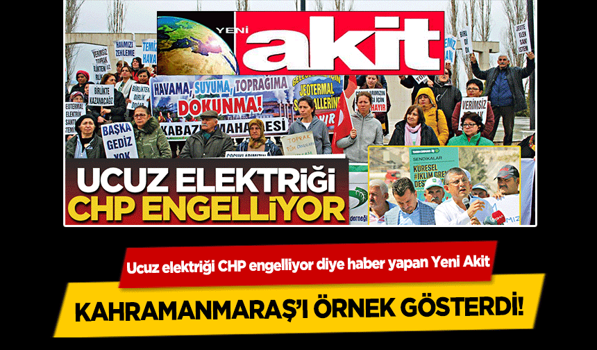 Ucuz elektriği CHP engelliyor diye haber yapan Yeni Akit, Kahramanmaraş’ı örnek gösterdi!