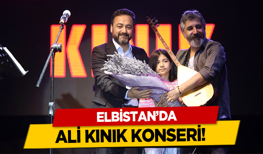 Elbistan’da Ali Kınık konseri!