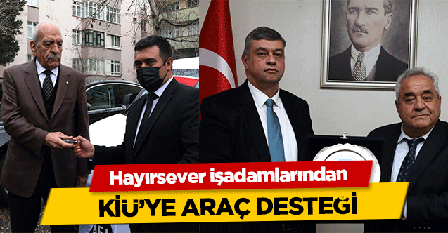 Hayırsever işadamlarından KİÜ’ye araç desteği