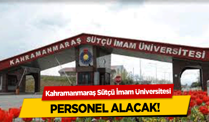 Kahramanmaraş Sütçü İmam Üniversitesi personel alacak