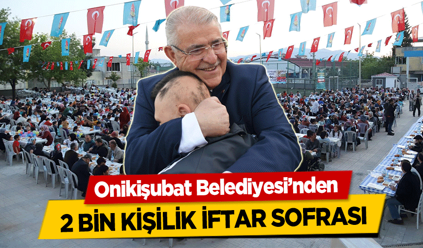 Onikişubat Belediyesi’nden 2 bin kişilik iftar sofrası