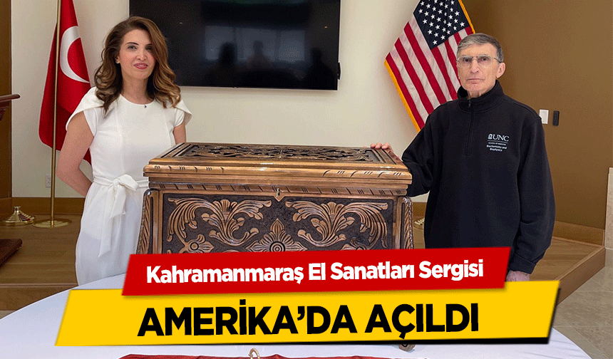 Kahramanmaraş El Sanatları Sergisi Amerika’da Açıldı