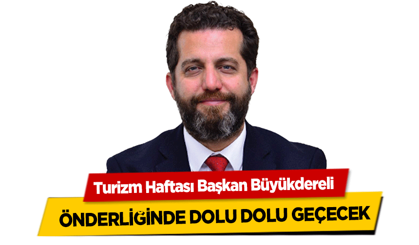 Turizm Haftası Başkan Büyükdereli önderliğinde dolu dolu geçecek
