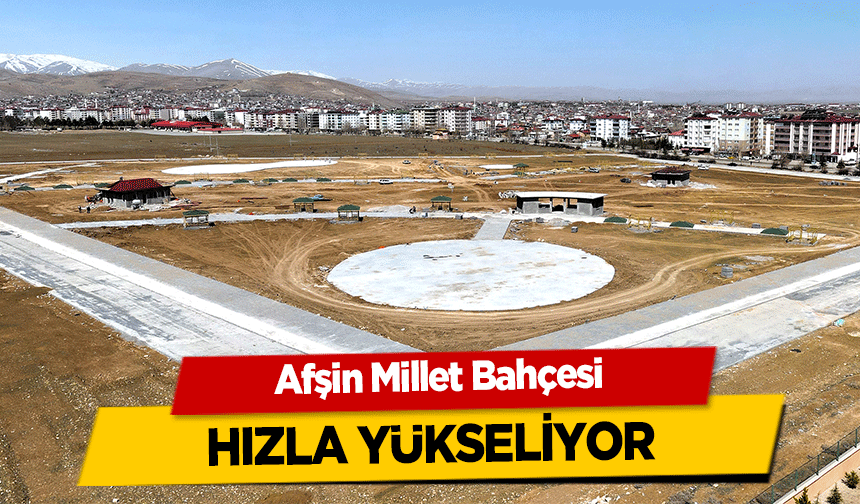 Afşin Millet Bahçesi Hızla Yükseliyor