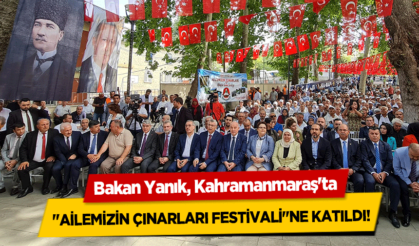 Bakan Yanık, Kahramanmaraş'ta ‘Ailemizin çınarları festivali’ne katıldı!