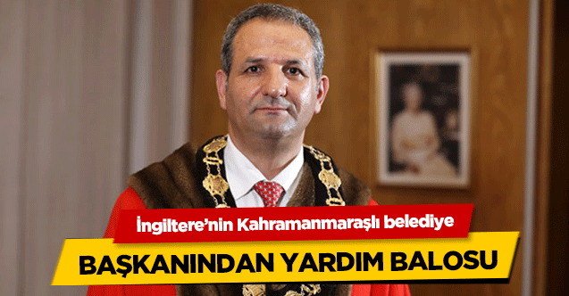 İngiltere’nin Kahramanmaraşlı belediye başkanından yardım balosu