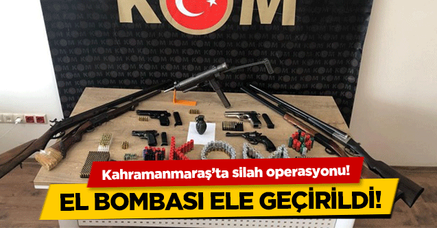 Kahramanmaraş’ta silah operasyonu! El bombası yakalandı