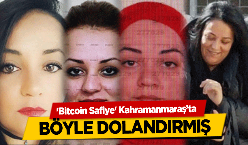 'Bitcoin Safiye' Kahramanmaraş’ta böyle dolandırmış