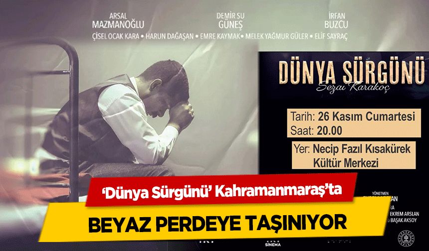 ‘Dünya Sürgünü’ Kahramanmaraş’ta Beyaz Perdeye Taşınıyor