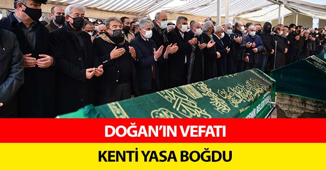 Doğan’ın Vefatı Kenti Yasa Boğdu