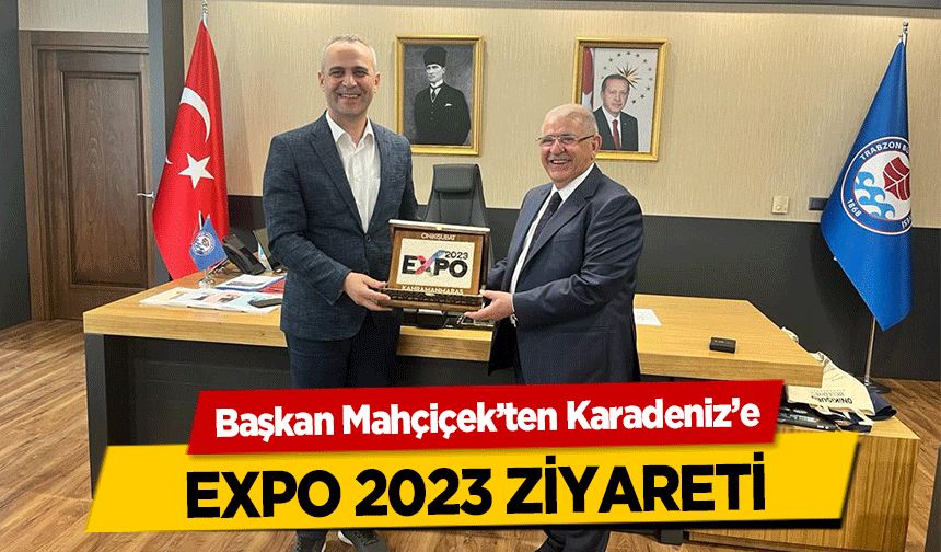 Başkan Mahçiçek’ten Karadeniz’e EXPO 2023 ziyareti