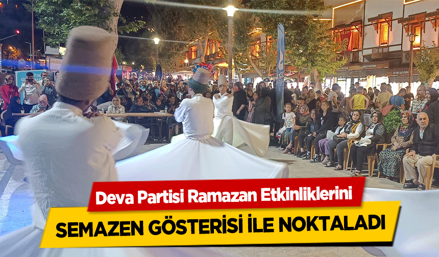 Deva Partisi Ramazan Etkinliklerini semazen gösterisi ile noktaladı