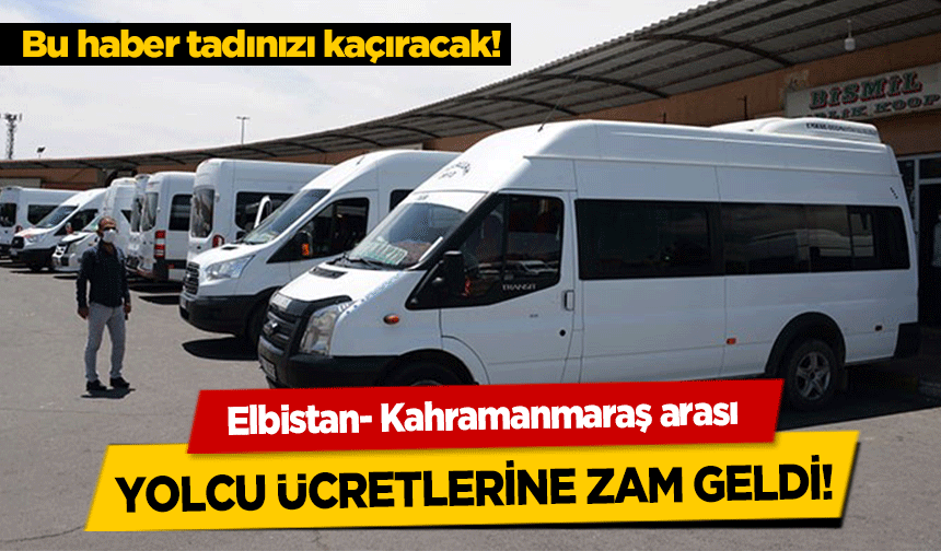 Elbistan- Kahramanmaraş arası yolcu ücretlerine zam geldi!