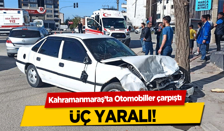 Kahramanmaraş’ta otomobiller çarpıştı! Üç yaralı