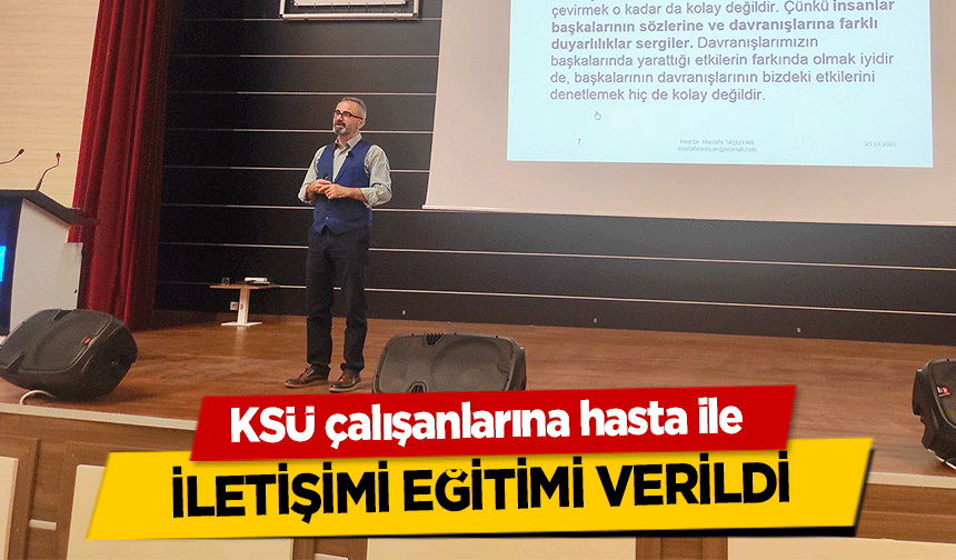 KSÜ çalışanlarına hasta ile iletişimi eğitimi verildi