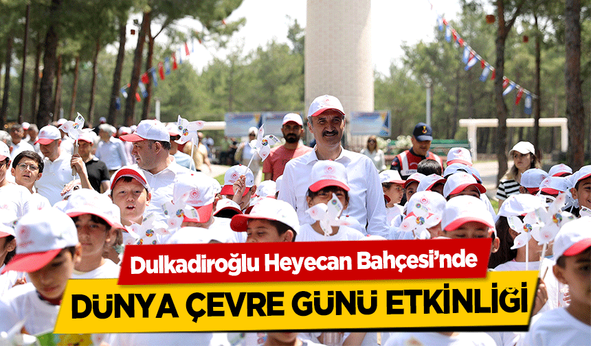 Dulkadiroğlu Heyecan Bahçesi’nde Dünya Çevre Günü Etkinliği