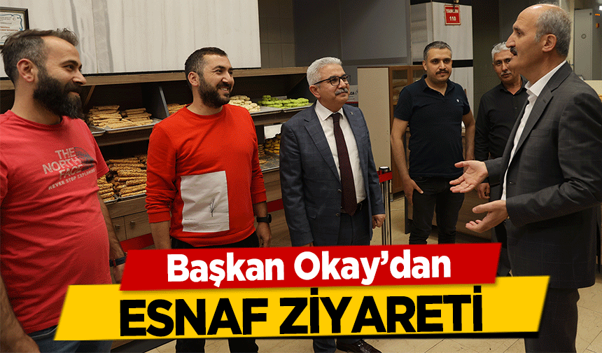 Başkan Okay’dan esnaf ziyareti