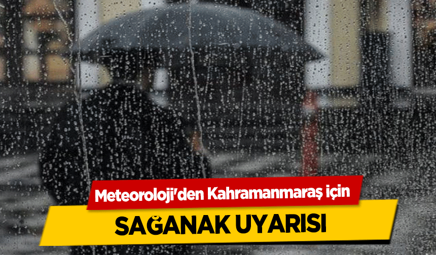 Meteoroloji'den Kahramanmaraş için sağanak uyarısı