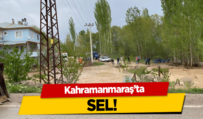 Kahramanmaraş’ta sel!