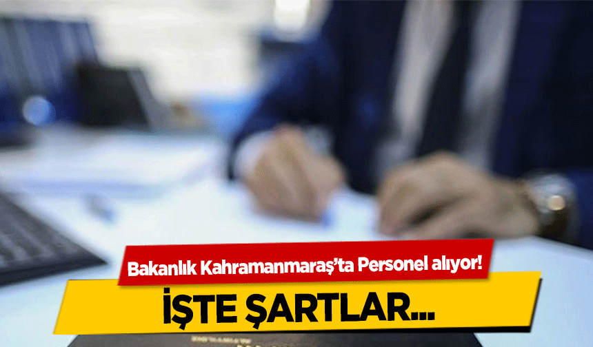 Bakanlık Kahramanmaraş’ta Personel alıyor!
