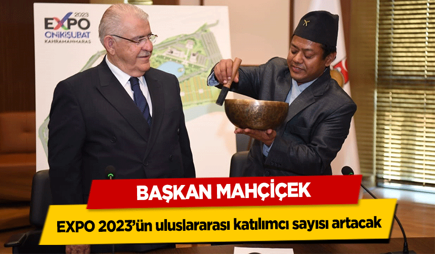 Başkan Mahçiçek, EXPO 2023’ün uluslararası katılımcı sayısı artacak