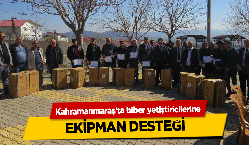 Kahramanmaraş’ta biber yetiştiricilerine ekipman desteği