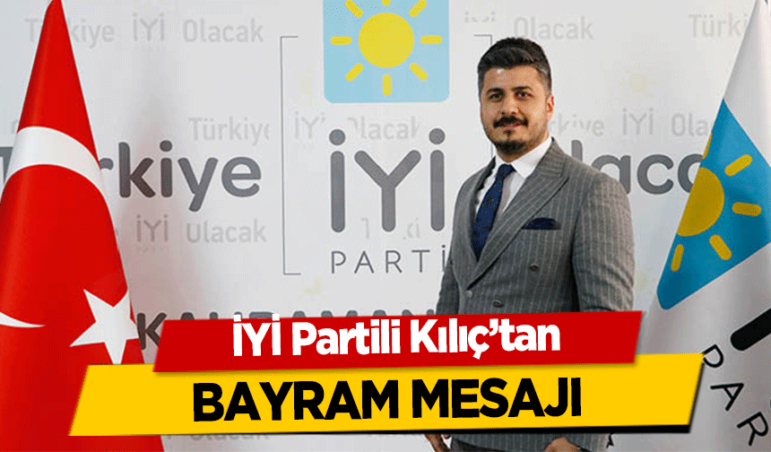 İYİ Partili Kılıç’tan bayram mesajı