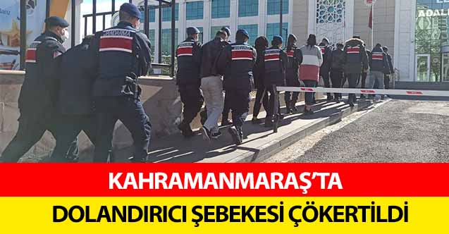 Kahramanmaraş’ta dolandırıcı şebekesi çökertildi