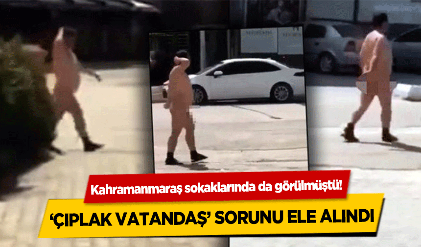 Kahramanmaraş sokaklarında da görülmüştü! ‘Çıplak vatandaş’ sorunu ele alındı