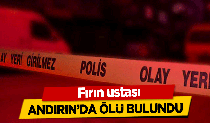 Fırın ustası Andırın’da ölü bulundu