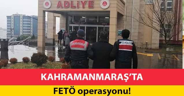 Kahramanmaraş’ta FETÖ operasyonu