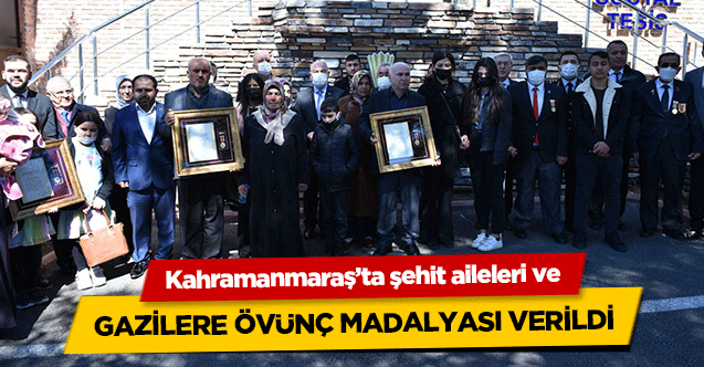 Kahramanmaraş’ta şehit aileleri ve gazilere övünç madalyası verildi