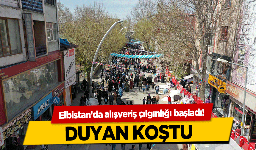 Elbistan’da alışveriş çılgınlığı başladı! Duyan koştu