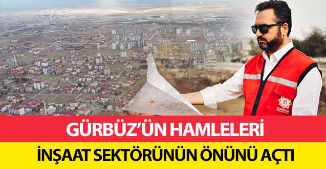 Gürbüz’ün hamleleri inşaat sektörünün önünü açtı