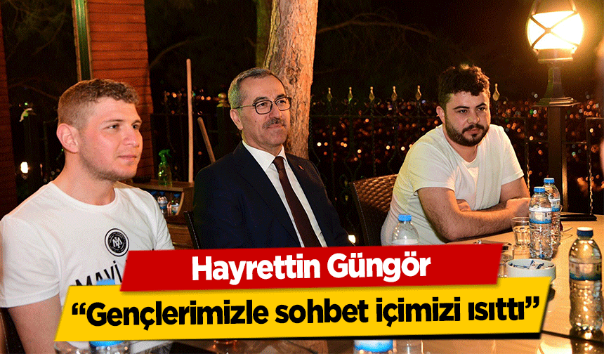 Hayrettin Güngör, “Gençlerimizle sohbet içimizi ısıttı”