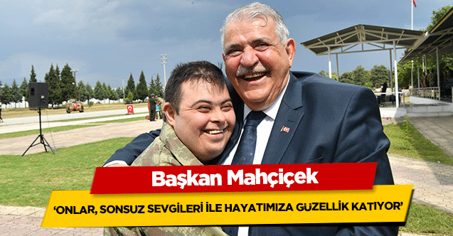 Başkan Mahçiçek; ‘Onlar, Sonsuz Sevgileri İle Hayatımıza Güzellik Katıyor’