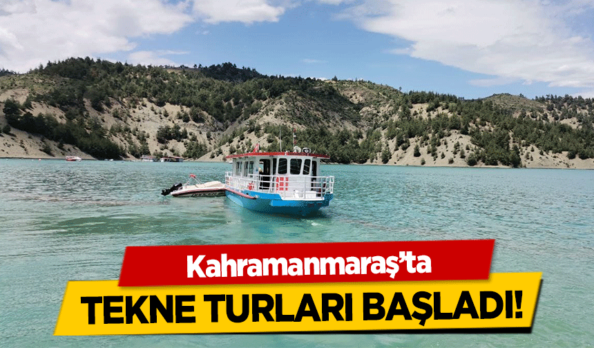 Kahramanmaraş’ta tekne turları başladı!
