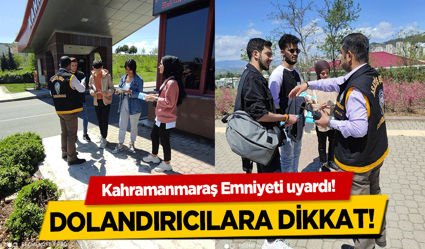 Kahramanmaraş Emniyeti uyardı! Dolandırıcılara dikkat!