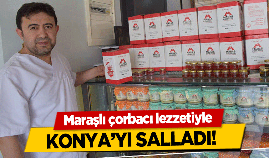 Maraşlı çorbacı lezzetiyle Konya’yı salladı! 