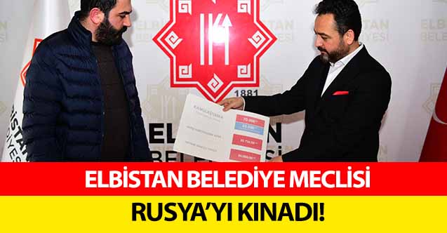 Elbistan belediye meclisi Rusya’yı kınadı!