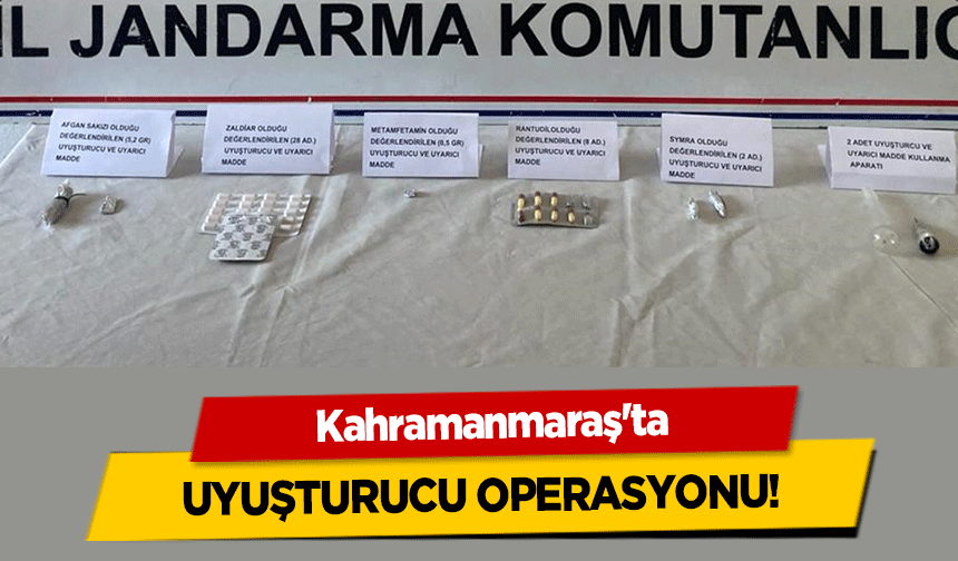 Kahramanmaraş'ta uyuşturucu operasyonu!