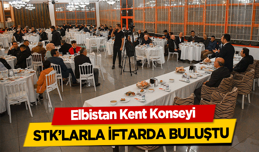Elbistan Kent Konseyi, STK’larla iftarda buluştu