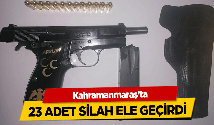 Kahramanmaraş’ta 23 adet silah ele geçirdi