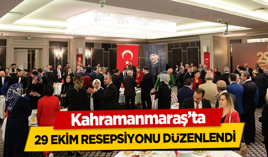 Kahramanmaraş’ta 29 Ekim Resepsiyonu Düzenlendi